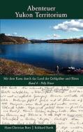 Abenteuer Yukon Territorium Band 4 di Hans-Christian Bues, Eckhard Barth edito da Books on Demand