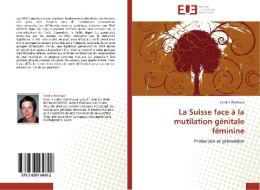 La Suisse face à la mutilation génitale féminine di Sandra Wuilloud edito da Editions universitaires europeennes EUE
