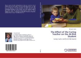 The Effect of the Caring Teacher on the At-Risk Student di Shelagh Camak edito da LAP Lambert Academic Publishing