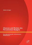 Chancen und Risiken des Persönlichen Budgets: Eine Betrachtung der vollstationären Rehabilitation di Sabine Arzinger edito da Diplomica Verlag