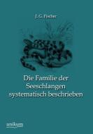 Die Familie der Seeschlangen systematisch beschrieben di J. G. Fischer edito da UNIKUM