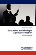 Education and the fight against corruption di Antonie Lyson Chigeda edito da LAP Lambert Academic Publishing