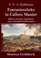 Fantasiestücke in Callots Manier (Großdruck) di E. T. A. Hoffmann edito da Henricus