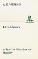Jukes-Edwards A Study in Education and Heredity di A. E. Winship edito da TREDITION CLASSICS
