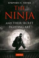 The Ninja and their Secret Fighting Art di Stephen K. Hayes edito da Tuttle Publishing