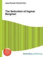 The Seduction Of Ingmar Bergman di Jesse Russell, Ronald Cohn edito da Book On Demand Ltd.