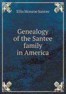 Genealogy Of The Santee Family In America di Ellis Monroe Santee edito da Book On Demand Ltd.