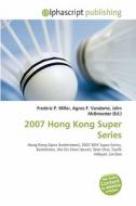 2007 Hong Kong Super Series edito da Betascript Publishing