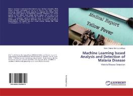 Machine Learning based Analysis and Detection of Malaria Disease di Samir Kumar Bandyopadhyay edito da LAP Lambert Academic Publishing