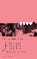 Jesus, Menneskesonnen di Gronbech Vilhelm Gronbech edito da Lindhardt Og Ringhof