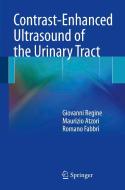 Contrast-Enhanced Ultrasound of the Urinary Tract di Giovanni Regine, Maurizio Atzori, Romano Fabbri edito da Springer Verlag