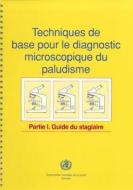 Techniques de Base Pour le Diagnostic Microscopique Du Paludisme, Partie 1: Guide Du Stagiaire edito da World Health Organization