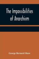 The Impossibilities of Anarchism di George Bernard Shaw edito da Alpha Editions