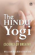 The Hindu Yogi (Science of Breath) di William Walker at (Yogi Ram Charaka) edito da SANAGE PUB HOUSE