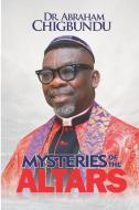Mysteries Of The Altars di Chigbundu Abraham Chigbundu edito da Freedom Publications