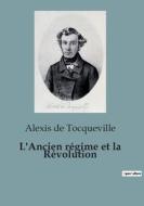 L'Ancien régime et la Révolution di Alexis De Tocqueville edito da SHS Éditions