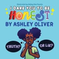 I Dare You To Be Honest di Ashley Oliver edito da A. Oliver Publishing