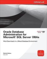 Oracle Database Administration for Microsoft SQL Server DBAs di Michelle Malcher edito da OSBORNE