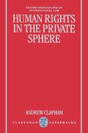 Human Rights in the Private Sphere di Andrew Clapham edito da OUP Oxford