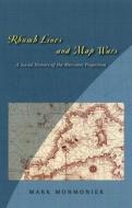 Rhumb Lines and Map Wars - A Social History of the  Mercator Projection di Mark Monmonier edito da University of Chicago Press