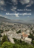 Albanian Excursions di Matthew Pointon edito da Lulu.com