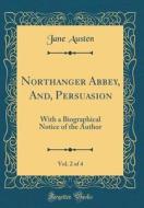 Northanger Abbey, And, Persuasion, Vol. 2 of 4: With a Biographical Notice of the Author (Classic Reprint) di Jane Austen edito da Forgotten Books