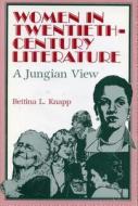 Women in Twentieth-Century Literature di Bettina L. Knapp edito da Pennsylvania State University Press