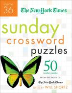 The New York Times Sunday Crossword Puzzles Volume 36: 50 Sunday Puzzles from the Pages of the New York Times di New York Times edito da GRIFFIN