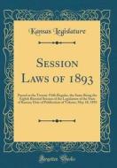 Session Laws of 1893: Passed at the Twenty-Fifth Regular, the Same Being the Eighth Biennial Session of the Legislature of the State of Kans di Kansas Legislature edito da Forgotten Books