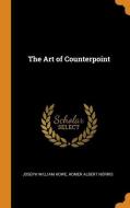 The Art Of Counterpoint di Joseph William Howe, Homer Albert Norris edito da Franklin Classics Trade Press