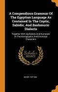 A Compendious Grammar of the Egyptian Language as Contained in the Coptic, Sahidic, and Bashmuric Dialects: Together wit di Henry Tattam edito da FRANKLIN CLASSICS TRADE PR