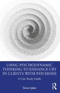 Using Psychodynamic Thinking To Enhance CBT In Clients With Psychosis di Simon Jakes edito da Taylor & Francis Ltd