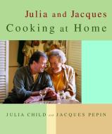 Julia and Jacques Cooking at Home di Julia Child, Jacques Pepin edito da KNOPF