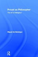 Proust as Philosopher di Miguel de Beistegui edito da Taylor & Francis Ltd
