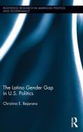 The Latino Gender Gap in U.S. Politics di Christina E. Bejarano edito da Taylor & Francis Ltd