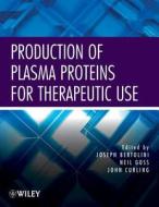 Production of Plasma Proteins for Therapeutic Use di Joseph Bertolini, Neil Goss, John Curling edito da John Wiley & Sons Inc