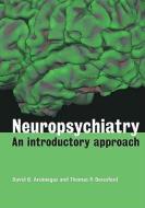 Neuropsychiatry: An Introductory Approach di David B. Arciniegas edito da Cambridge University Press