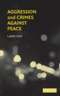 Aggression and Crimes Against Peace di Larry May edito da Cambridge University Press
