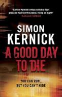 A Good Day to Die di Simon Kernick edito da Transworld Publishers Ltd