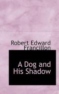A Dog And His Shadow di Robert Edward Francillon edito da Bibliolife