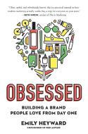 Obsessed: Building a Brand People Love from Day One di Emily Heyward edito da PORTFOLIO
