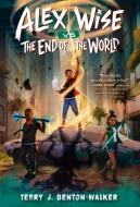 Alex Wise vs. the End of the World di Terry J. Benton-Walker edito da YEARLING