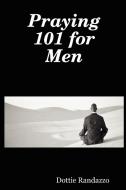 Praying 101 for Men di Dottie Randazzo edito da Creative Dreaming