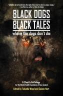 Black Dogs, Black Tales - Where the Dogs Don't Die di John Linwood Grant, Kaaron Warren, Alan Baxter edito da Things in the Well