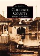Cherokee County, South Carolina di Cherokee Historical and Preservation Soc edito da Arcadia Publishing (SC)