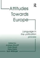Attitudes Towards Europe di Mr. Andreas Musloff, Colin H. Good, Ruth Wittlinger edito da Taylor & Francis Ltd