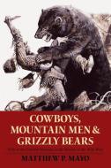 Cowboys, Mountain Men, and Grizzly Bears di Matthew P. Mayo edito da Rowman & Littlefield