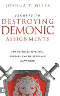 Secrets To Destroying Demonic Assignments di Giles Joshua T. Giles edito da Destiny Image