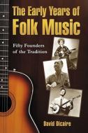 The Early Years of Folk Music di David Dicaire edito da McFarland