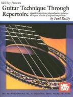 Guitar Technique Through Repertoire: A Guide to Developing Classical Guitar Technique Through a Selection of Original Co di Paul Reilly edito da MEL BAY PUBN INC